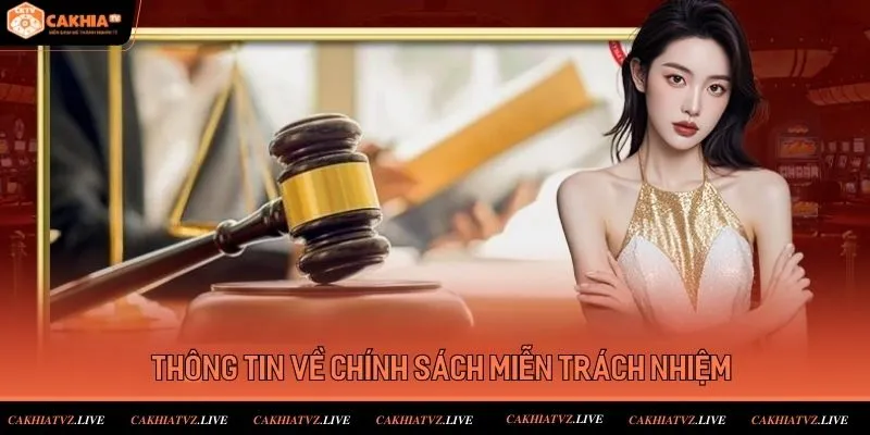 Thông tin chính sách miễn trừ trách nhiệm cakhiatv