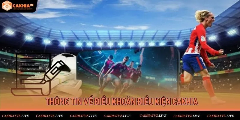 Thông tin về điều khoản điều kiện cakhiatv