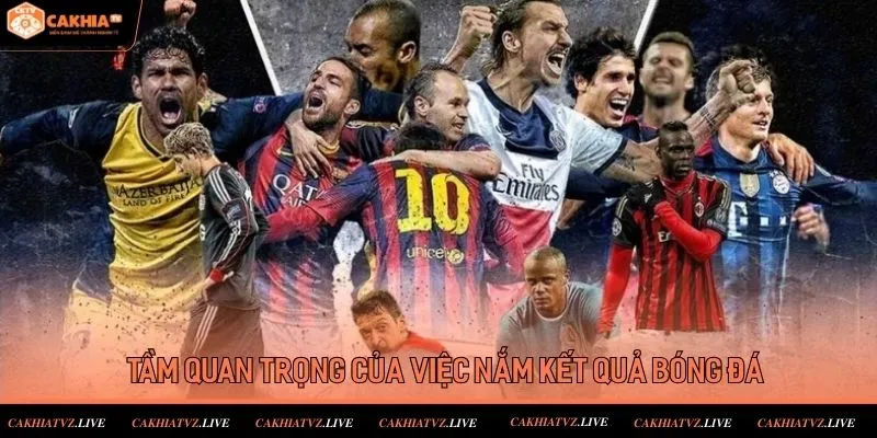 Thông tin về tầm quan trọng của việc theo dõi kết quả bóng đá